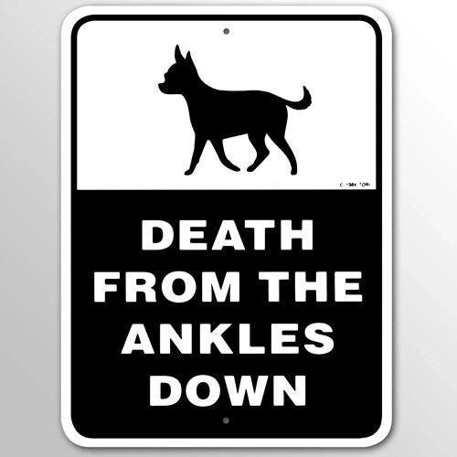 Death From The Ankles Down (Chihuahua) Sign Aluminum 9 in X 12 in #96002498