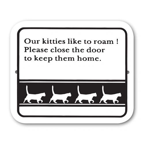 Our kitties like to roam! Please close the door and keep them home. Sign Aluminum 5 in X 6 in #3643124