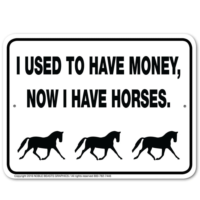 I Use to have Money - Now I have Horses Sign Aluminum 9 in X 12 in #3245317