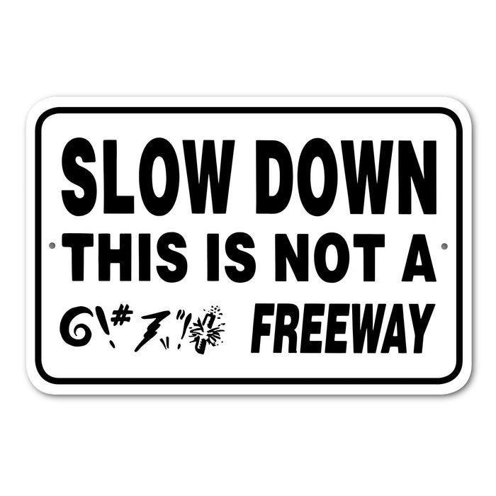 Slow Down This Is Not A Freeway Sign Aluminum 18 in X 12 in #146662