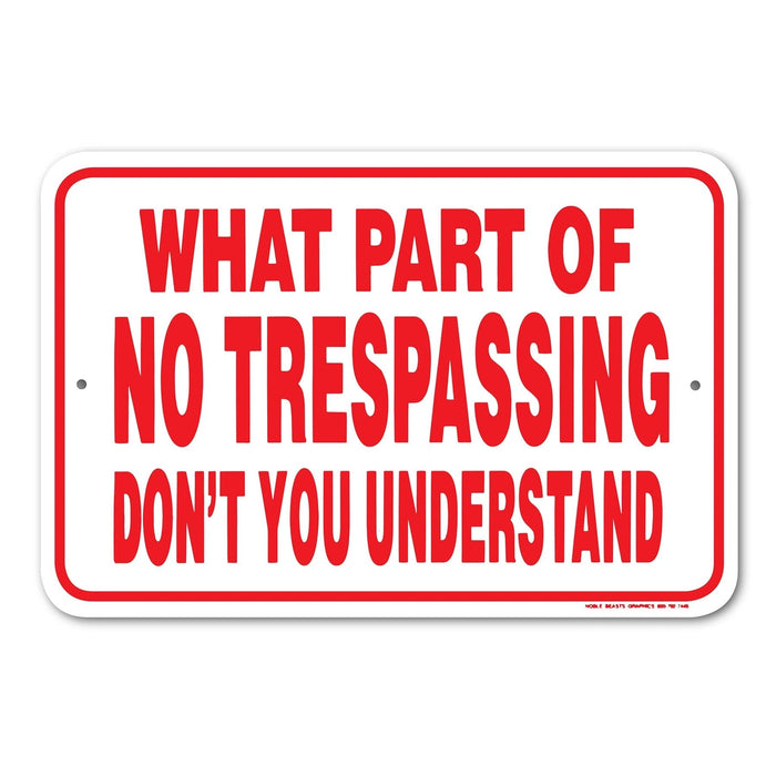 What Part of No Trespassing Don't You Understand Sign Aluminum 12 in x 18 in #146703
