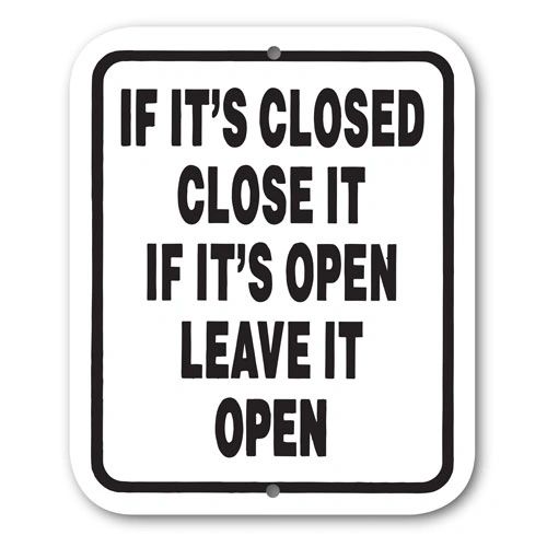 If It's Closed Close it If It's Open Leave It Open Sign Aluminum 5 in X 6 in #3643140