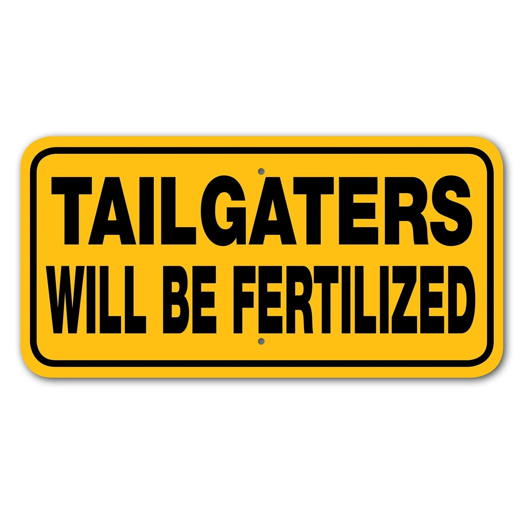 Tailgaters Will Be Fertilized Sign Aluminum 6 in X 12 in