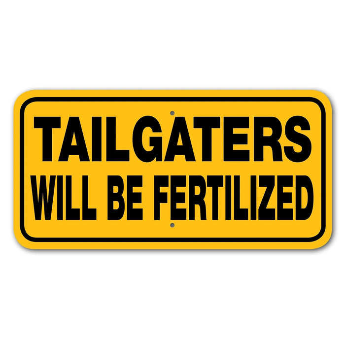 Tailgaters Will Be Fertilized Sign Aluminum 6 in X 12 in #3444447