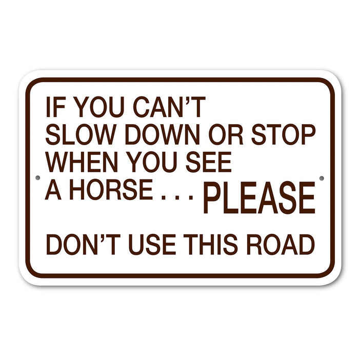 If You Can't Slow Down - Please Don't Use this Road Sign Aluminum 12 in x 18 in #146745