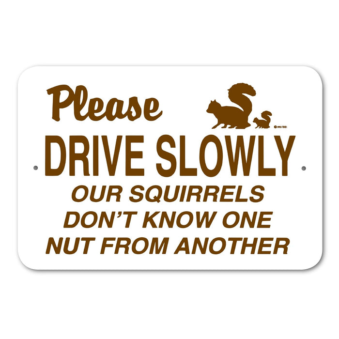 Please Drive Slowly Our Squirrels Don't Know One Nut From Another Sign Aluminum 18 in X 12 in #146724