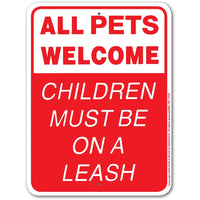 All Pets Welcome - Children Must be on a Leash Sign Aluminum 9 in X 12 in #3245316