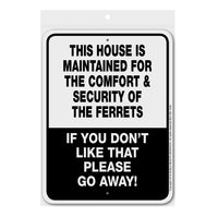 House Maintained for the Comfort and Security - Ferrets Sign Aluminum 9 in X 12 in #3245403