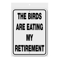 The Birds are Eating My Retirement Sign Aluminum 12 in X 9 in #32453020