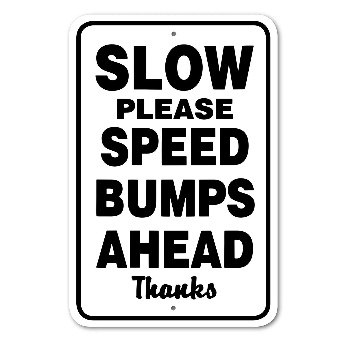 Slow Please- Speed Bumps Ahead Sign Aluminum 12 in x 18 in #146691