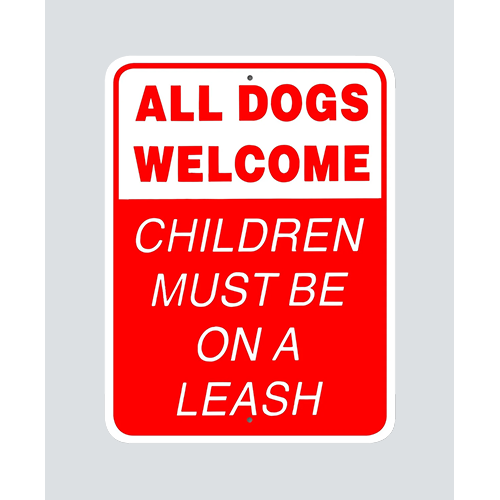 ALL DOGS WELCOME
CHILDREN MUST BE LEASH signage