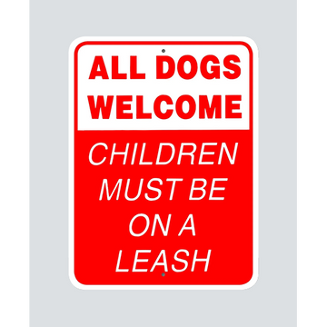 ALL DOGS WELCOME
CHILDREN MUST BE LEASH signage