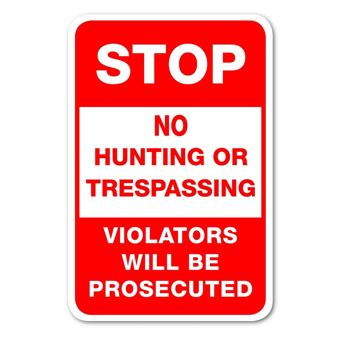 Stop No Hunting or Trespassing Violators Will Be prosecuted Sign Aluminum 12 in X 18 in #146725