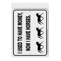 I Use to have Money - Now I have Horses Sign Aluminum 9 in X 12 in #3245317