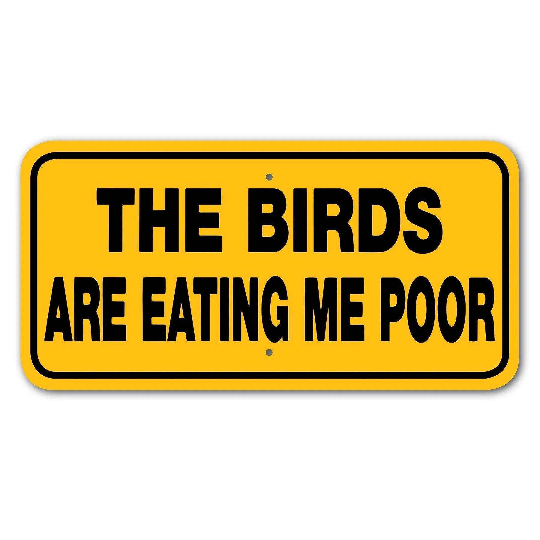 THE BIRDS
ARE EATING ME POOR signage