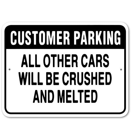 Customer Parking All Other Cars Will Be Crushed And Melted Sign Aluminum 12 in X 9 in #3245373
