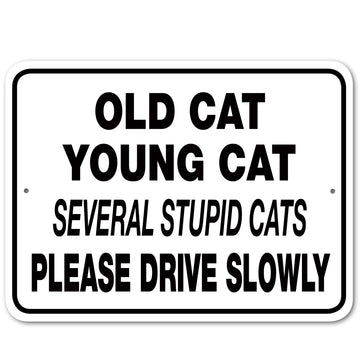 Old Cat Young Cat Several Stupid Cats Please Drive Slowly Aluminum Sign.  made with white aluminum and black ink