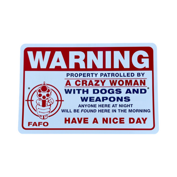 WARNING ROPERTY PATROLLED BY
A CRAZY WOMAN 12 X 18 Aluminum sign 