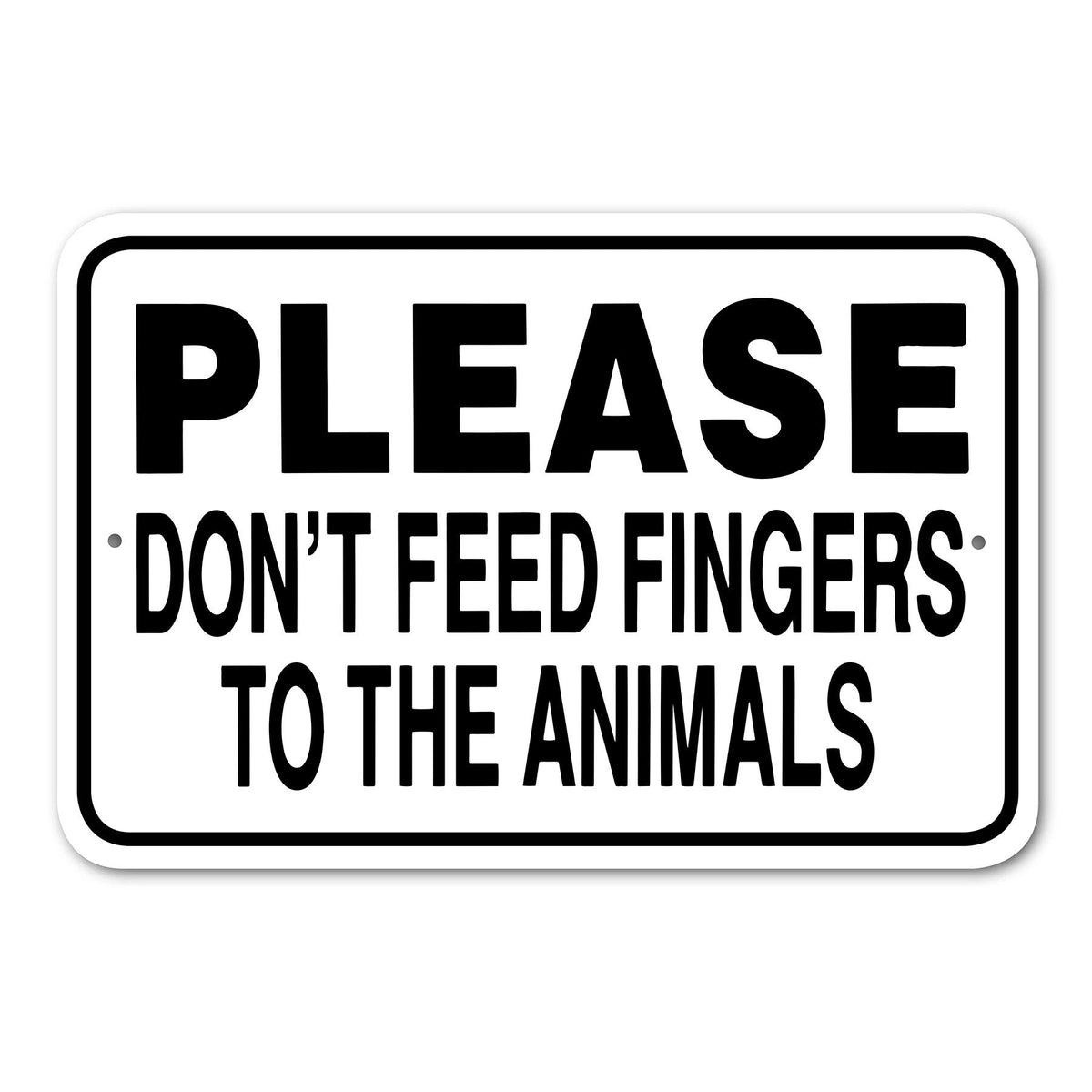 Please Don't Feed Fingers to the Animals Sign Aluminum 12 in x 18 in #146666