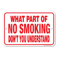 What Part of No Smoking Don't You Understand Sign Aluminum 12 in x 18 in #146705