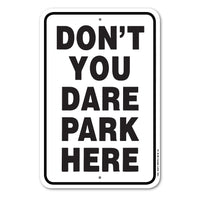 Don't You Dare Park Here Sign Aluminum 18 in X 12 in #146665