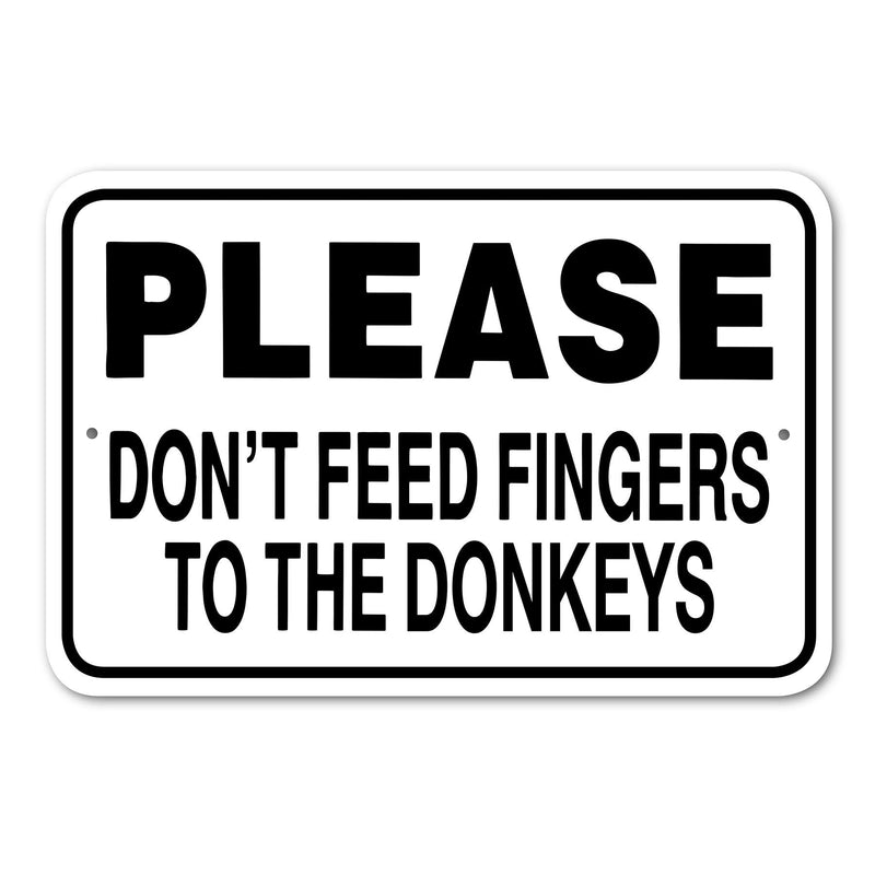 Please Don't Feed Fingers to the Donkeys Sign Aluminum 12 in x 18 in #146689