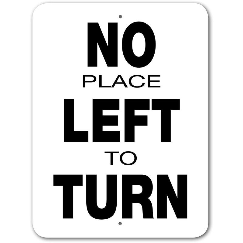No Place Left To Turn Sign Aluminum 12 in X 9 in #3245424W
