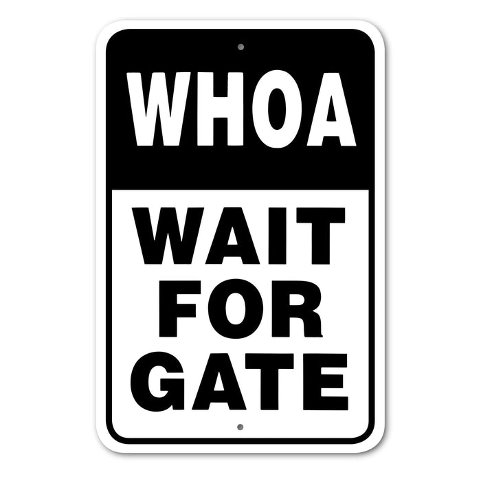 Whoa Wait for Gate Sign Aluminum 12 in x 18 in #146750